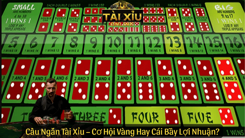 Cầu Ngắn Tài Xỉu – Cơ Hội Vàng Hay Cái Bẫy Lợi Nhuận?