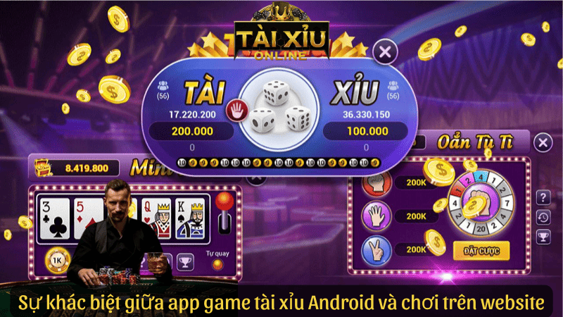 Sự khác biệt giữa app game tài xỉu Android và chơi trên website
